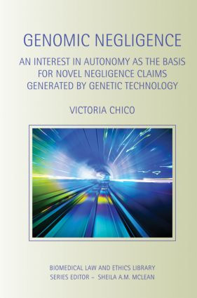 Genomic Negligence (An Interest in Autonomy as the Basis for Novel Negligence Claims Generated by Genetic Technology) - 9780415859462 by Victoria Chico, 9780415859462