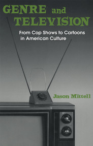 Genre and Television (From Cop Shows to Cartoons in American Culture) - 9780415969031 by Jason Mittell, 9780415969031