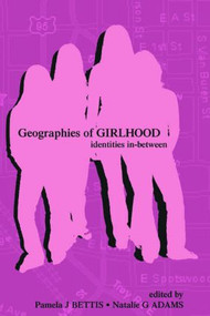 Geographies of Girlhood (Identities In-between) - 9780805846744 by Pamela J. Bettis, Natalie G. Adams, 9780805846744
