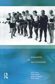 Geographies of New Femininities by Nina Laurie, Claire Dywer, Sarah L. Holloway, Fiona Smith, 9780582320246