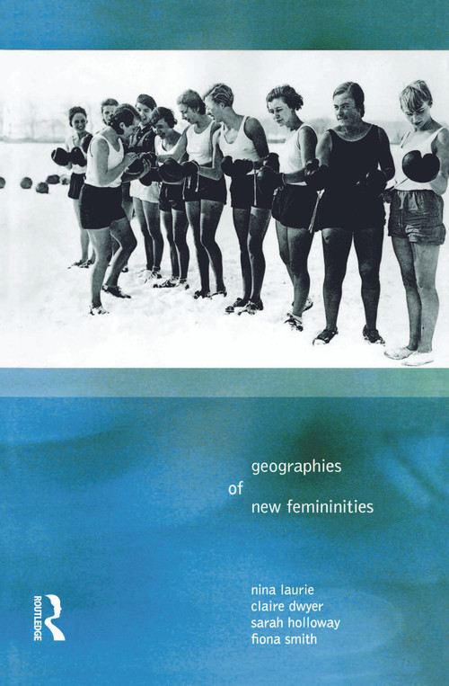 Geographies of New Femininities by Nina Laurie, Claire Dywer, Sarah L. Holloway, Fiona Smith, 9780582320246
