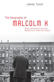 The Geography of Malcolm X (Black Radicalism and the Remaking of American Space) - 9780415951234 by James Tyner, 9780415951234