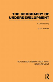 The Geography of Underdevelopment (A Critical Survey) - 9780415851169 by Dean Forbes, 9780415851169