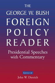 The George W. Bush Foreign Policy Reader: (Presidential Speeches with Commentary) - 9780765615572 by John W. Dietrich, 9780765615572