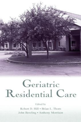 Geriatric Residential Care - 9780805838473 by Robert D. Hill, Brian L. Thorn, John Bowling, Anthony Morrison, 9780805838473