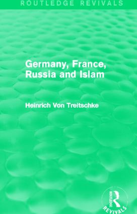 Germany, France, Russia and Islam (Routledge Revivals) by Heinrich Von Treitschke, 9780415825474