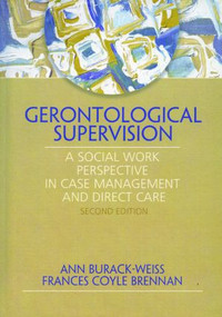 Gerontological Supervision (A Social Work Perspective in Case Management and Direct Care) by Ann Burack Weiss, Frances C. Brennan, 9780789024237