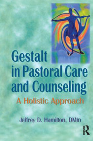 Gestalt in Pastoral Care and Counseling (A Holistic Approach) - 9780789002389 by Jeffrey D Hamilton, 9780789002389