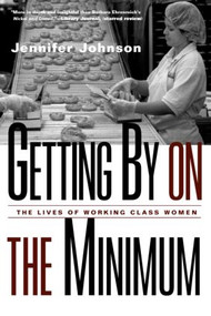 Getting By on the Minimum (The Lives of Working-Class Women) by Jennifer Johnson, 9780415928014