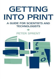 Getting into Print (A guide for scientists and technologists) by Prof P Sprent, 9780419192206