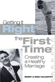 Getting It Right the First Time (Creating a Healthy Marriage) - 9780415948296 by Barry McCarthy, Emily J. McCarthy, 9780415948296