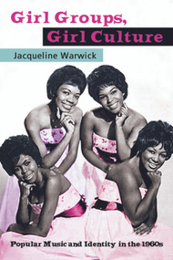 Girl Groups, Girl Culture (Popular Music and Identity in the 1960s) - 9780415971133 by Jacqueline Warwick, 9780415971133