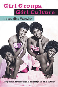 Girl Groups, Girl Culture (Popular Music and Identity in the 1960s) - 9780415971133 by Jacqueline Warwick, 9780415971133