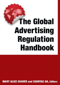 The Global Advertising Regulation Handbook by Mary Alice Shaver, Soontae An, 9780765629692