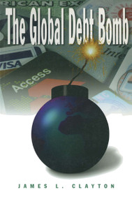The Global Debt Bomb - 9780765604767 by James L. Clayton, 9780765604767