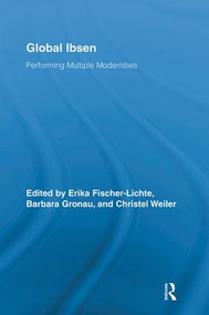 Global Ibsen (Performing Multiple Modernities) - 9780415818162 by Erika Fischer-Lichte, Barbara Gronau, Christel Weiler, 9780415818162