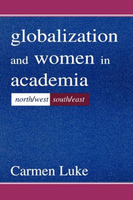 Globalization and Women in Academia (North/west-south/east) - 9780805836691 by Carmen Luke, 9780805836691
