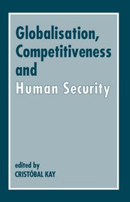 Globalization, Competitiveness and Human Security by Crist�bal Kay, 9780714643922