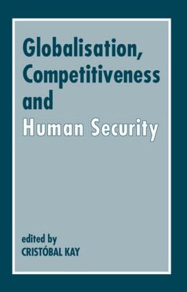 Globalization, Competitiveness and Human Security by Crist�bal Kay, 9780714643922