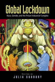 Global Lockdown (Race, Gender, and the Prison-Industrial Complex) - 9780415950572 by Julia Sudbury, 9780415950572