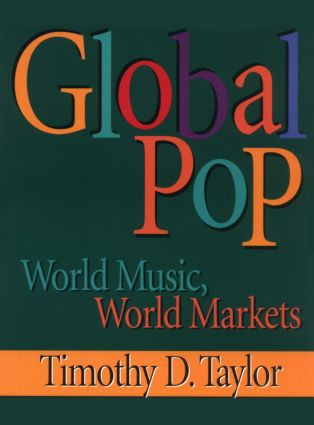 Global Pop (World Music, World Markets) by Timothy D Taylor, 9780415918725