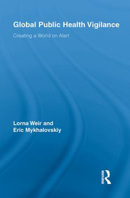 Global Public Health Vigilance (Creating a World on Alert) - 9780415810609 by Lorna Weir, Eric Mykhalovskiy, 9780415810609
