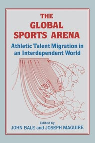 The Global Sports Arena (Athletic Talent Migration in an Interpendent World) - 9780714641164 by John Bale, Joseph Maguire, 9780714641164