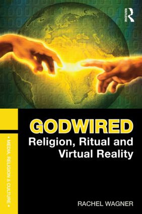 Godwired (Religion, Ritual and Virtual Reality) - 9780415781459 by Rachel Wagner, 9780415781459