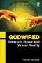 Godwired (Religion, Ritual and Virtual Reality) - 9780415781459 by Rachel Wagner, 9780415781459