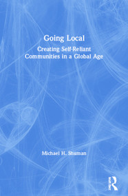 Going Local (Creating Self-Reliant Communities in a Global Age) by Michael Shuman, 9780415927680