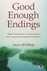 Good Enough Endings (Breaks, Interruptions, and Terminations from Contemporary Relational Perspectives) - 9780415994538 by Jill Salberg, 9780415994538