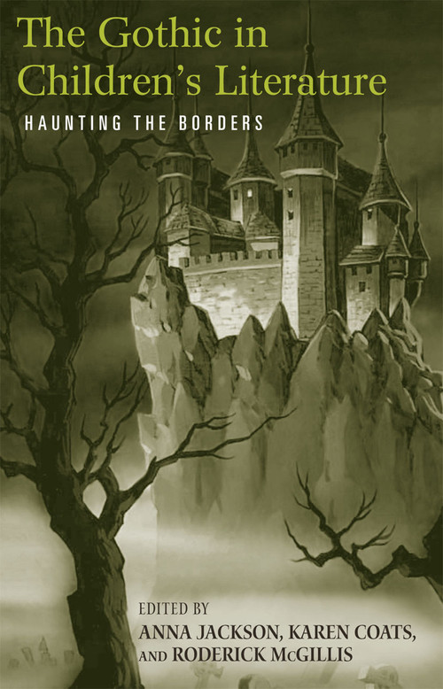 The Gothic in Children's Literature (Haunting the Borders) - 9780415875745 by Anna Jackson, Roderick McGillis, Karen Coats, 9780415875745