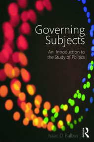 Governing Subjects (An Introduction to the Study of Politics) by Isaac D. Balbus, 9780415998901