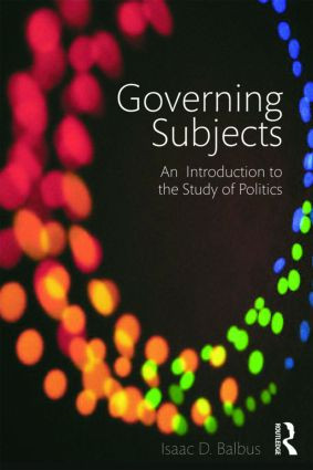 Governing Subjects (An Introduction to the Study of Politics) by Isaac D. Balbus, 9780415998901