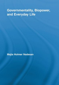 Governmentality, Biopower, and Everyday Life - 9780415897969 by Majia Holmer Nadesan, 9780415897969