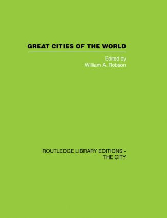 Great Cities of the World (Their government, Politics and Planning) by W.A. Robson, 9780415860413