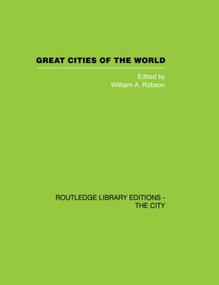Great Cities of the World (Their government, Politics and Planning) by W.A. Robson, 9780415860413