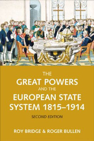 The Great Powers and the European States System 1814-1914 - 9780582784581 by Roy Bridge, Roger Bullen, 9780582784581