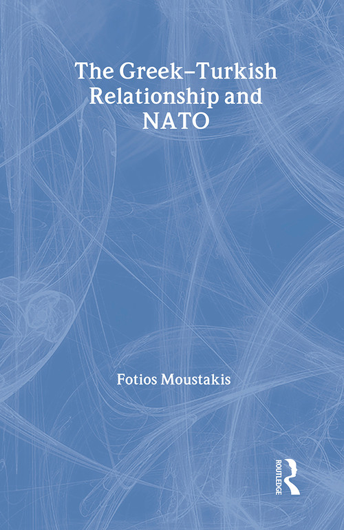 The Greek-Turkish Relationship and NATO - 9780714683577 by Dr Fotios Moustakis, 9780714683577