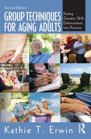 Group Techniques for Aging Adults (Putting Geriatric Skills Enhancement into Practice) - 9780415897822 by Kathie T. Erwin, 9780415897822