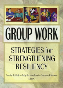 Group Work (Strategies for Strengthening Resiliency) by Timothy Kelly B, 9780789014733