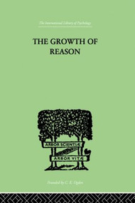 The Growth Of Reason (A Study of the Role of Verbal Activity in the Growth of the Structure of the Human Mind) by Frank Lorimer, 9780415864428