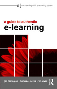 A Guide to Authentic e-Learning by Jan Herrington, Thomas C. Reeves, Ron Oliver, 9780415998000