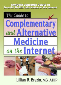 The Guide to Complementary and Alternative Medicine on the Internet - 9780789015716 by M Sandra Wood, Lillian R Brazin, 9780789015716