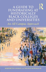 A Guide to Fundraising at Historically Black Colleges and Universities (An All Campus Approach) - 9780415892735 by Marybeth Gasman, Nelson Bowman III, 9780415892735