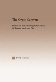 The Gypsy Caravan (From Real Roma to Imaginary Gypsies in Western Music) - 9780415861458 by David Malvinni, 9780415861458