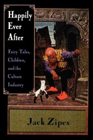 Happily Ever After (Fairy Tales, Children, and the Culture Industry) - 9780415918510 by Jack Zipes, 9780415918510