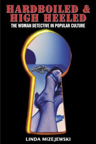 Hardboiled and High Heeled (The Woman Detective in Popular Culture) - 9780415969710 by Linda Mizejewski, 9780415969710