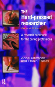 The Hard-pressed Researcher (A research handbook for the caring professions) by Anne Edwards, Robin Talbot, 9780582369726