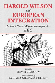 Harold Wilson and European Integration (Britain's Second Application to Join the EEC) - 9780714682075 by Oliver J. Daddow, 9780714682075